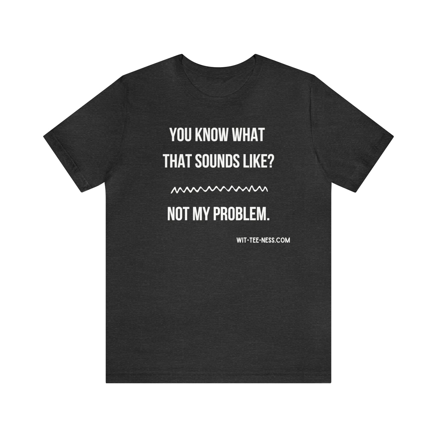 Unisex Jersey Short Sleeve Tee 'Not My Problem'