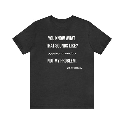 Unisex Jersey Short Sleeve Tee 'Not My Problem'