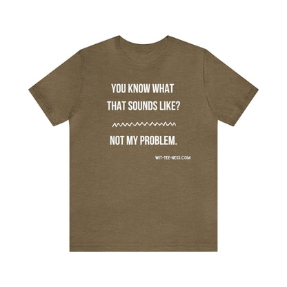 Unisex Jersey Short Sleeve Tee 'Not My Problem'