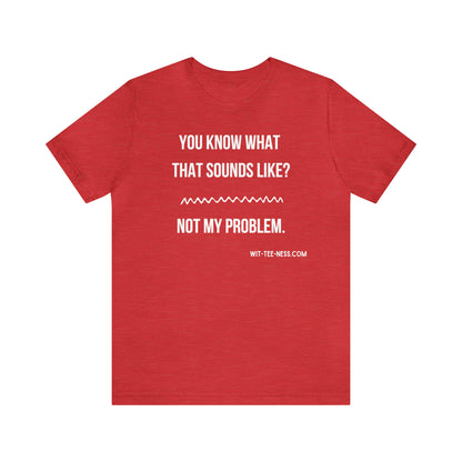 Unisex Jersey Short Sleeve Tee 'Not My Problem'