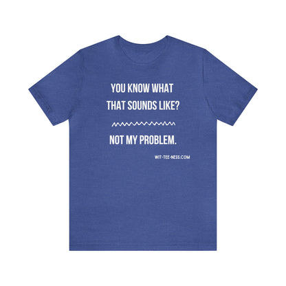 Unisex Jersey Short Sleeve Tee 'Not My Problem'